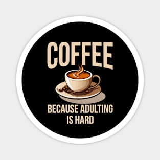 Coffee because adulting is hard. Magnet